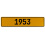 1953 Year  - Yellow Aluminum Street Sign Mancave Euro Plate Name Door Sign Wall