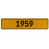1959 Year  - Yellow Aluminum Street Sign Mancave Euro Plate Name Door Sign Wall