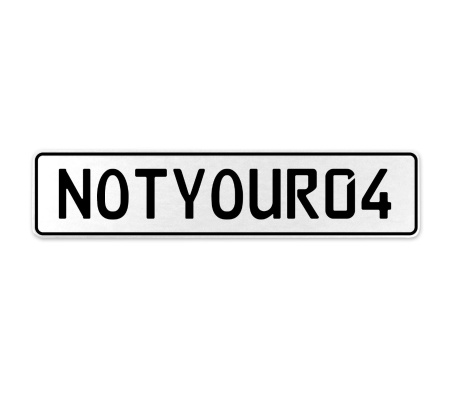 NOTYOUR04  - White Aluminum Street Sign Mancave Euro Plate Name Door Sign Wall