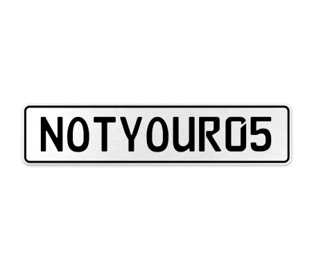 NOTYOUR05  - White Aluminum Street Sign Mancave Euro Plate Name Door Sign Wall