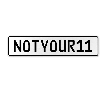 NOTYOUR11  - White Aluminum Street Sign Mancave Euro Plate Name Door Sign Wall