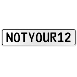NOTYOUR12  - White Aluminum Street Sign Mancave Euro Plate Name Door Sign Wall