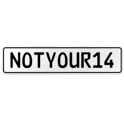 NOTYOUR14  - White Aluminum Street Sign Mancave Euro Plate Name Door Sign Wall