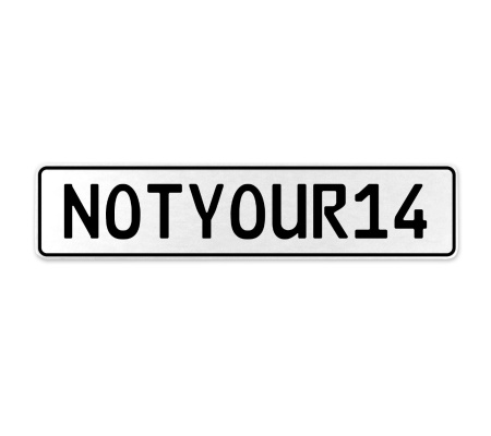 NOTYOUR14  - White Aluminum Street Sign Mancave Euro Plate Name Door Sign Wall