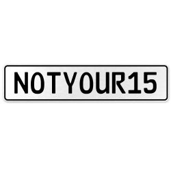 NOTYOUR15  - White Aluminum Street Sign Mancave Euro Plate Name Door Sign Wall