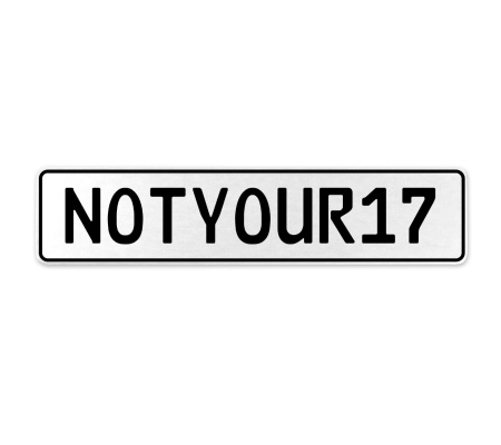 NOTYOUR17  - White Aluminum Street Sign Mancave Euro Plate Name Door Sign Wall
