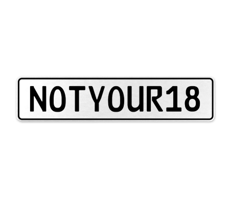 NOTYOUR18  - White Aluminum Street Sign Mancave Euro Plate Name Door Sign Wall