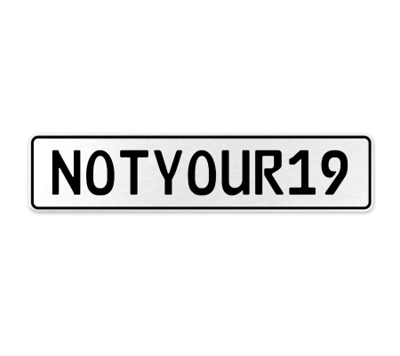 NOTYOUR19  - White Aluminum Street Sign Mancave Euro Plate Name Door Sign Wall