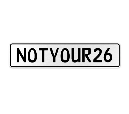 NOTYOUR26  - White Aluminum Street Sign Mancave Euro Plate Name Door Sign Wall