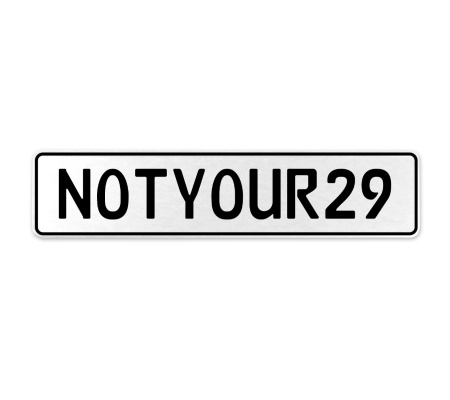 NOTYOUR29  - White Aluminum Street Sign Mancave Euro Plate Name Door Sign Wall