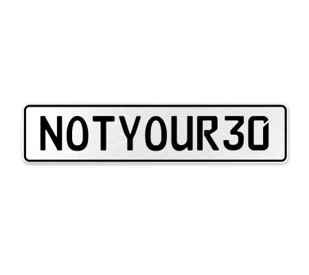 NOTYOUR30  - White Aluminum Street Sign Mancave Euro Plate Name Door Sign Wall