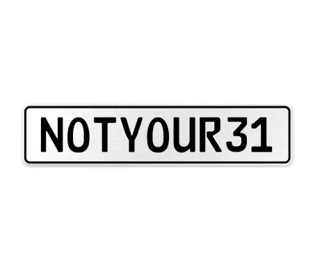 NOTYOUR31  - White Aluminum Street Sign Mancave Euro Plate Name Door Sign Wall