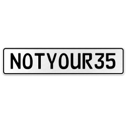 NOTYOUR35  - White Aluminum Street Sign Mancave Euro Plate Name Door Sign Wall