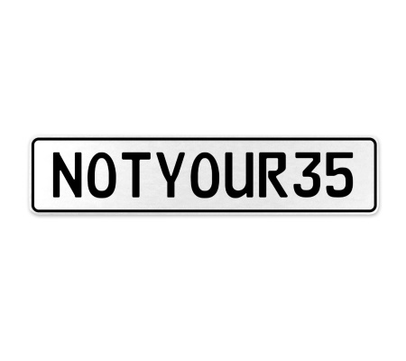NOTYOUR35  - White Aluminum Street Sign Mancave Euro Plate Name Door Sign Wall