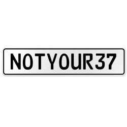 NOTYOUR37  - White Aluminum Street Sign Mancave Euro Plate Name Door Sign Wall