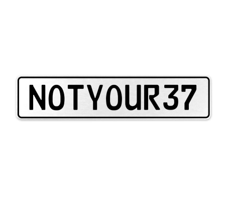 NOTYOUR37  - White Aluminum Street Sign Mancave Euro Plate Name Door Sign Wall