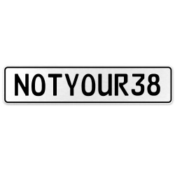 NOTYOUR38  - White Aluminum Street Sign Mancave Euro Plate Name Door Sign Wall