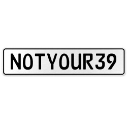 NOTYOUR39  - White Aluminum Street Sign Mancave Euro Plate Name Door Sign Wall