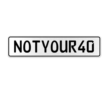 NOTYOUR40  - White Aluminum Street Sign Mancave Euro Plate Name Door Sign Wall