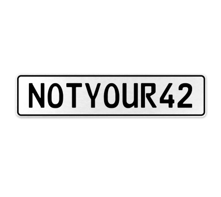 NOTYOUR42  - White Aluminum Street Sign Mancave Euro Plate Name Door Sign Wall