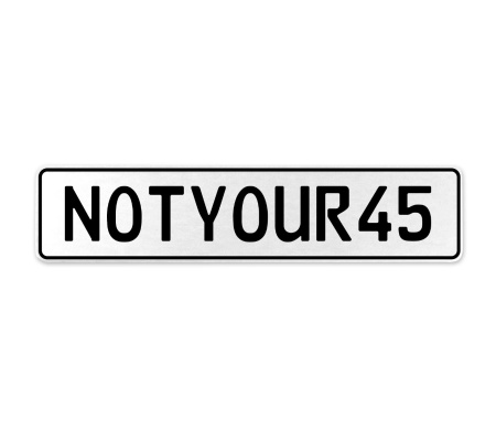 NOTYOUR45  - White Aluminum Street Sign Mancave Euro Plate Name Door Sign Wall