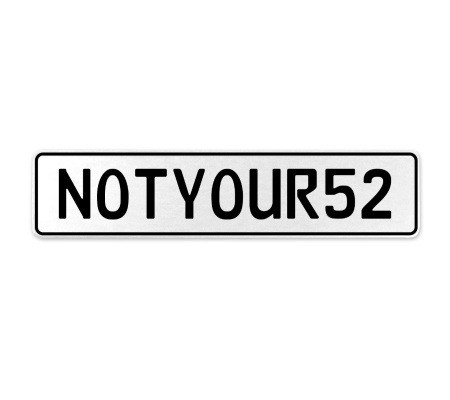 NOTYOUR52  - White Aluminum Street Sign Mancave Euro Plate Name Door Sign Wall