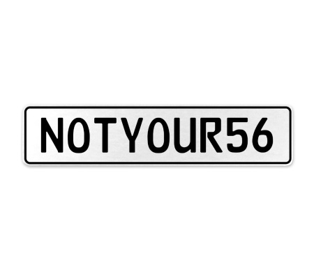 NOTYOUR56  - White Aluminum Street Sign Mancave Euro Plate Name Door Sign Wall