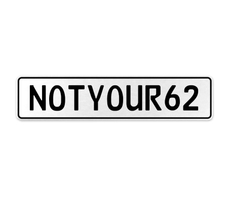 NOTYOUR62  - White Aluminum Street Sign Mancave Euro Plate Name Door Sign Wall