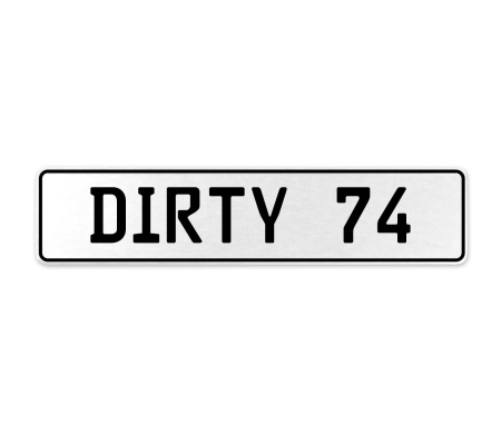 DIRTY 74  - White Aluminum Street Sign Mancave Euro Plate Name Door Sign Wall