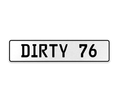 DIRTY 76  - White Aluminum Street Sign Mancave Euro Plate Name Door Sign Wall