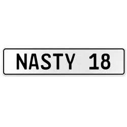 NASTY 18  - White Aluminum Street Sign Mancave Euro Plate Name Door Sign Wall