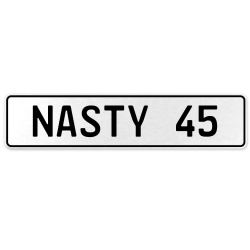 NASTY 45  - White Aluminum Street Sign Mancave Euro Plate Name Door Sign Wall