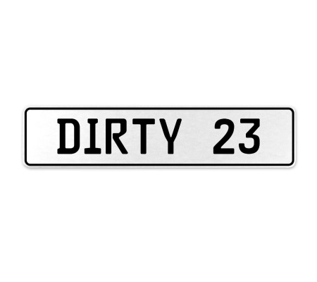 DIRTY 23  - White Aluminum Street Sign Mancave Euro Plate Name Door Sign Wall