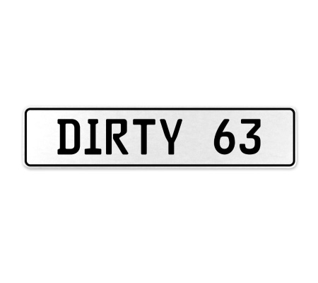 DIRTY 63  - White Aluminum Street Sign Mancave Euro Plate Name Door Sign Wall