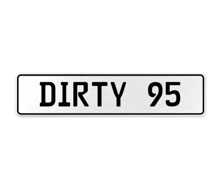 DIRTY 95  - White Aluminum Street Sign Mancave Euro Plate Name Door Sign Wall