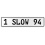 1 SLOW 94  - White Aluminum Street Sign Mancave Euro Plate Name Door Sign Wall