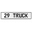 29 TRUCK  - White Aluminum Street Sign Mancave Euro Plate Name Door Sign Wall