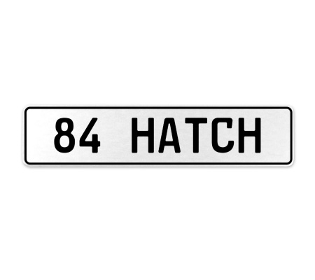 84 HATCH  - White Aluminum Street Sign Mancave Euro Plate Name Door Sign Wall