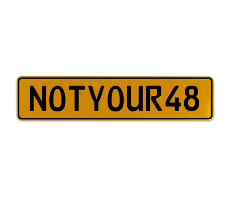NOTYOUR48  - Yellow Aluminum Street Sign Mancave Euro Plate Name Door Sign Wall