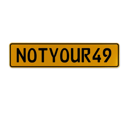 NOTYOUR49  - Yellow Aluminum Street Sign Mancave Euro Plate Name Door Sign Wall