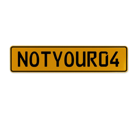 NOTYOUR04  - Yellow Aluminum Street Sign Mancave Euro Plate Name Door Sign Wall