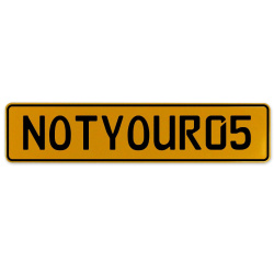 NOTYOUR05  - Yellow Aluminum Street Sign Mancave Euro Plate Name Door Sign Wall