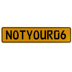 NOTYOUR06  - Yellow Aluminum Street Sign Mancave Euro Plate Name Door Sign Wall