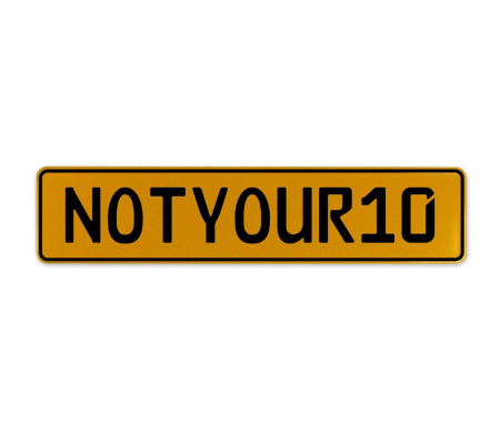 NOTYOUR10  - Yellow Aluminum Street Sign Mancave Euro Plate Name Door Sign Wall