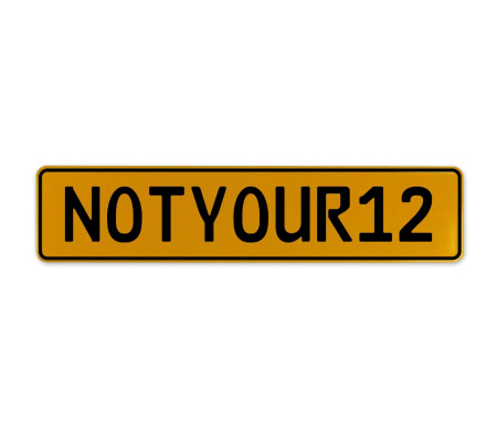 NOTYOUR12  - Yellow Aluminum Street Sign Mancave Euro Plate Name Door Sign Wall