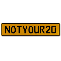 NOTYOUR20  - Yellow Aluminum Street Sign Mancave Euro Plate Name Door Sign Wall
