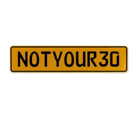 NOTYOUR30  - Yellow Aluminum Street Sign Mancave Euro Plate Name Door Sign Wall