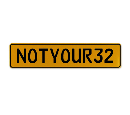 NOTYOUR32  - Yellow Aluminum Street Sign Mancave Euro Plate Name Door Sign Wall