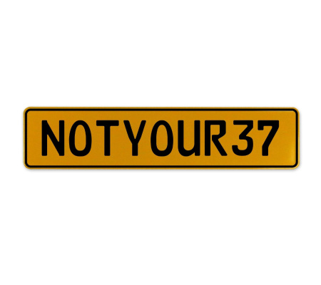 NOTYOUR37  - Yellow Aluminum Street Sign Mancave Euro Plate Name Door Sign Wall