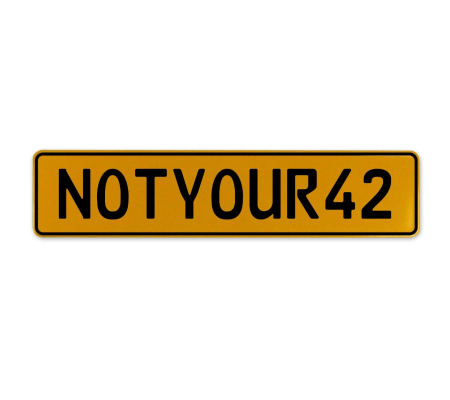 NOTYOUR42  - Yellow Aluminum Street Sign Mancave Euro Plate Name Door Sign Wall